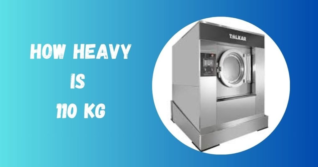How Heavy Is 110Kg