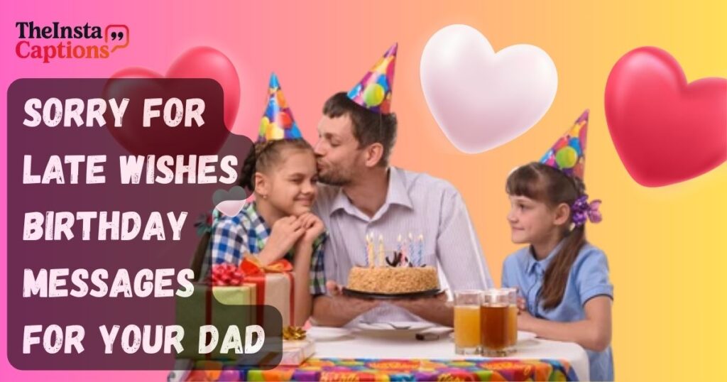 Sorry For Late Wishes Birthday Messages for your Dad
