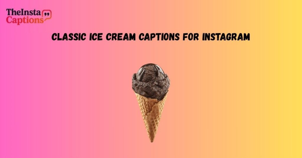 Classic Ice Cream Captions for Instagram