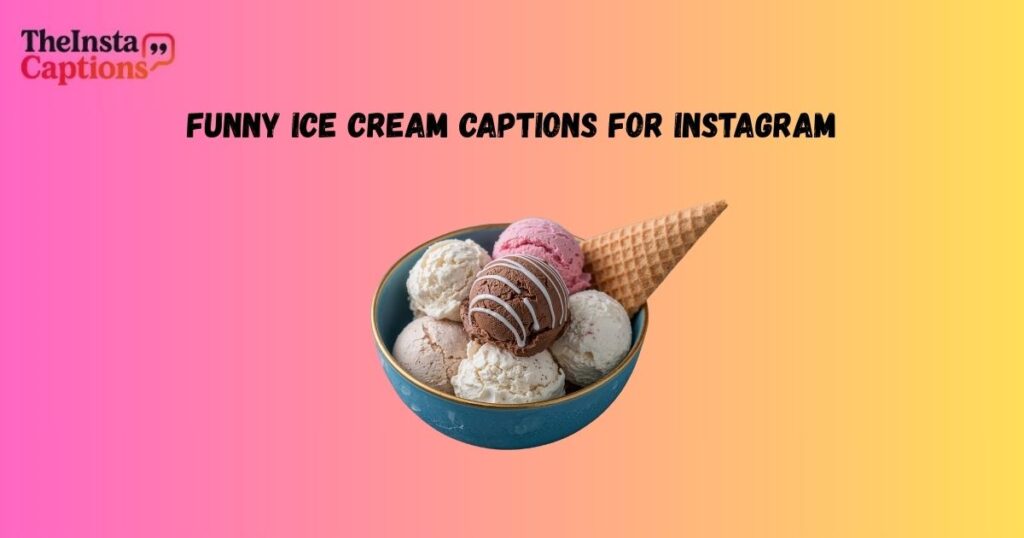 Funny Ice Cream Captions for Instagram