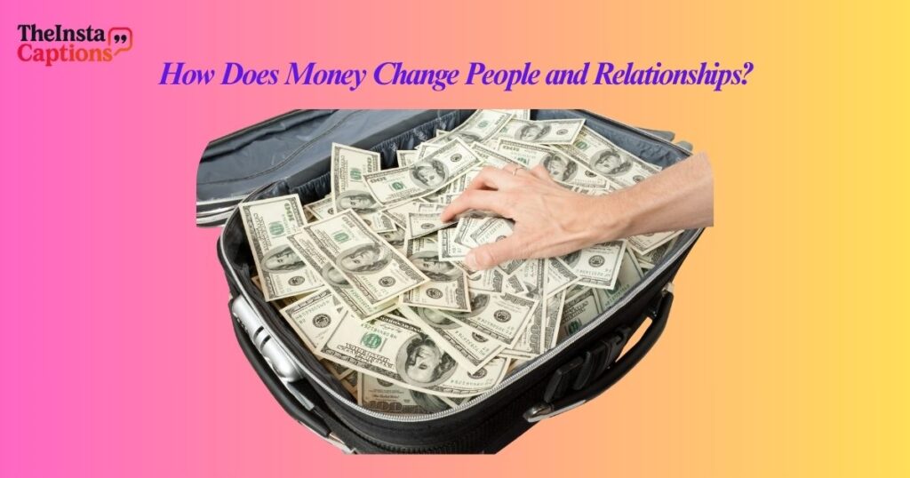 How Does Money Change People and Relationships